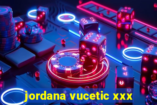 jordana vucetic xxx